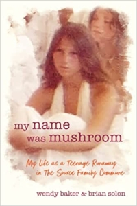 My Name Was Mushroom: My Life as a Teenage Runaway in The Source Family Commune