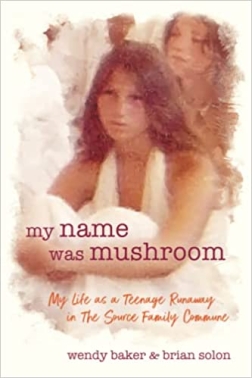 <span>My Name Was Mushroom: My Life as a Teenage Runaway in The Source Family Commune:</span> My Name Was Mushroom: My Life as a Teenage Runaway in The Source Family Commune